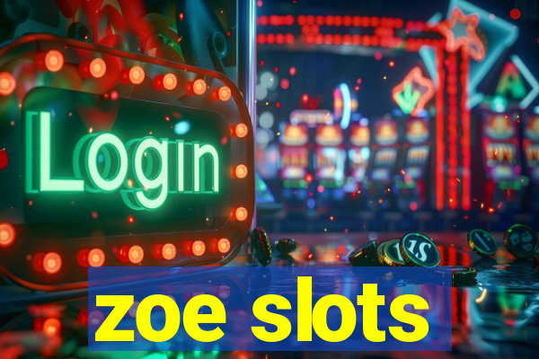 zoe slots